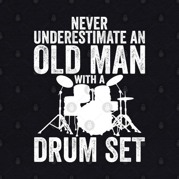 Never Underestimate An Old Man With A Drum Set Funny Drummer by DragonTees